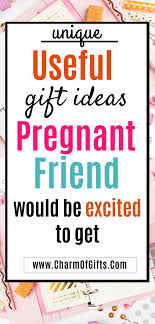 Birthday Gift Ideas For Pregnant Friend Unique And Useful Gift Ideas For A Pregnant Friend In 2020 Pregnant Friends Mom Birthday Gift Gifts