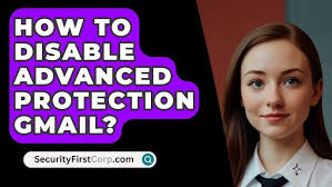 How To Disable Advanced Protection Gmail?