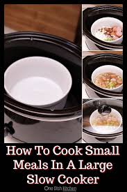 Cooking For One Or Two We Ll Show You How To Cook Small Meals In A Large Slow Cooker By Using An Oven In 2020 Small Crockpot Recipes Cooking Crockpot Recipes