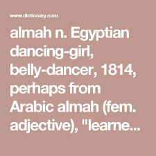 Almah N Egyptian Dancing Girl Belly Dancer 1814 Perhaps From Arabic Almah Fem Adjective Learned Knowing From Belly Dancers Adjectives Girl Dancing