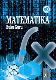 Older versions of buku matematika kelas 12 sma kurikulum 2013 are also available with us 1.1. Buku Guru Matematika Sma Ma Smk Mak Kelas Xii Kurikulum 2013 Edisi Revisi 2015 Buku Sekolah Elektronik Bse