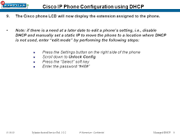 A hard factory reset resets all of the parameters of the phone including network and security settings. Cisco Ip Phone Provisioning Guide Sylantro Hosted Service Release 3 Ppt Download
