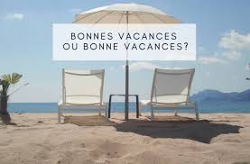 Bonnes vacances ou bonne vacances ? On vous explique - Blog voyage