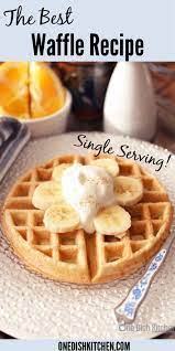 Homemade Waffle Recipe For One One Dish Kitchen Recipe Homemade Waffles Waffles Recipe Homemade Waffle Maker Recipes