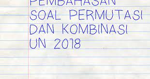 (un 2017/ipa) seorang programer akan membuat kode sandi berupa string yang terdiri dari 6 angka. Pembahasan Soal Permutasi Dan Kombinasi Un 2018