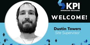 KPI INTEGRATED SOLUTIONS WELCOMES DUSTIN TOWERS, SITE SUPERVISOR