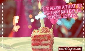 Sweet Happy Birthday Quotes For Someone Special It S Always A Treat To Wish Happy Birthday To Someone So Sweet Birthday Wishes For Lover Happy Birthday Gorgeous Wish You Happy Birthday