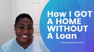 Getting A Home Without A Bank Loan