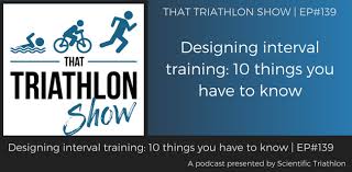 designing interval training 10 things you have to know ep 139