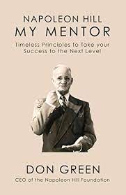 With napoleon hill, his family and heirs, the napoleon hill. Napoleon Hill My Mentor Timeless Principles To Take Your Success To The Next Level Ebook Green Don Amazon In Kindle Store