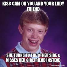 Kiss Cam On You And Your Lady Friend She Turns To The Other Side Kisses Her Girlfriend Instead Bad Luck Brian Make A Meme