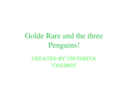 Fans of red royz, viktoriya d, rare viktoriya. Ppt Golde Rare And The Three Penguins Powerpoint Presentation Free Download Id 2491826