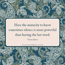 When someone is going through a storm, your silent presence is more powerful than a million empty words. Inspiration By John On Twitter Have The Maturity To Know Sometimes Silence Is More Powerful Than Having The Last Word Thema Davis Quote Wisewords Https T Co 5cjpaxguuy