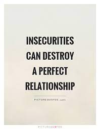 Insecurities Can Destroy A Perfect Relationship Picture Quotes