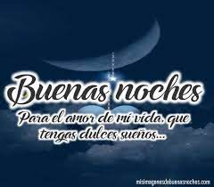 Imagenes De Buenas Noches Para El Amor De Mi Vida Buenas Noches Para El Imagenes De Feliz Noche Feliz Noche Amor