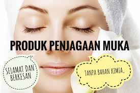 Produk Penjagaan Muka Tanpa Bahan Kimia Selamat Dan Berkesan