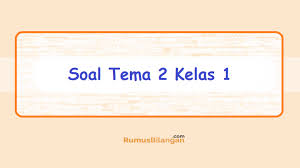 Pada kesempatan yang baik ini kami akan membagikan soal soal ulangan untuk menguji kemampuan pengetahuan siswa kelas 1 sd tema 2 ekosistem. Soal Tema 2 Kelas 1 Tema Kegemeranku Dan Kunci Jawaban Dll