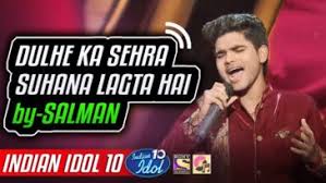 Dulhe Ka Sehra Suhana Lagta Hai Salman Episode 21 Indian Idol 10 Ratan jain directed by dulhe ka sehra. dulhe ka sehra suhana lagta hai
