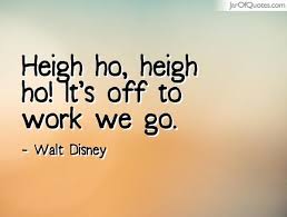 Heigh Ho Heigh Ho It S Off To Work We Go Walt Disney Go For It Quotes Heart Warming Quotes Disney Quotes