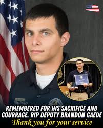 Support the Family of Deputy Brandon Gaede Deputy Brandon Gaede gave his  life in the line of duty