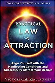 This truely will be the last book i ever read on law of attraction! Practical Law Of Attraction Align Yourself With The Manifesting Conditions And Successfully Attract Your Desires Gallagher Victoria 9781792101915 Amazon Com Books