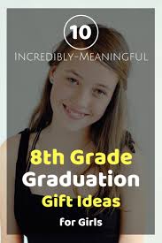 5th grade graduation gifts for every budget. 10 Incredibly Meaningful 8th Grade Graduation Gifts For Girls
