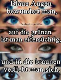 Blaue Augen Bewundert Man Auf Die Grunen Ist Man Eifersuchtig Und In Die Braunen Verliebt Man Sich Blaue Augen Zitate Braune Augen Spruch Augen Zitate