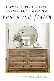 Stripping Bleaching Furniture The Coastal Oak Raw Wood Furniture Oak Bedroom Furniture Natural Wood Furniture