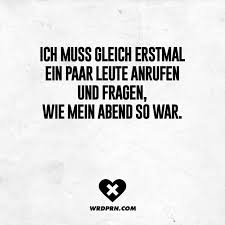 Ich Muss Gleich Erstmal Ein Paar Leute Anrufen Und Fragen Wie Mein Abend So War Visual Statements Trink Zitate Witzige Spruche Lustige Spruche