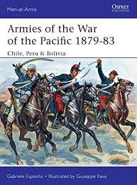 The war of the pacific. Armies Of The War Of The Pacific 1879 83 Chile Peru Bolivia Men At Arms Book 504 English Edition Ebook Esposito Gabriele Rava Giuseppe Amazon De Kindle Shop