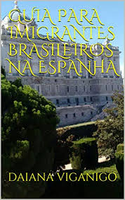 Maybe you would like to learn more about one of these? Guia Para Imigrantes Brasileiros Na Espanha Portuguese Edition Ebook Viganigo Daiana Amazon In Kindle Store