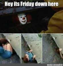 We've collected its friday meme pictures, its friday meme videos and even suggestions to related content. Meme Hey Its Friday Down Here All Templates Meme Arsenal Com