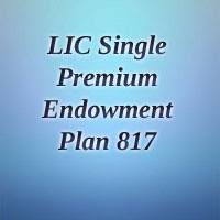 Lic Single Premium Endowment Plan 817 Review Features