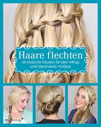 Es ist nicht mehr so weich, wie direkt nach dem einarbeiten von pflegeprodukten und hat mehr griff und stand. Haare Flechten 60 Stylische Frisuren Fur Den Alltag Und Besondere Anlasse Amazon De Smith Abby Bucher