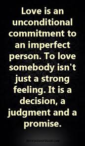 Love Is An Unconditional Commitment To An Imperfect Person To Love Somebody Isn T Just A Strong Feelin Relationship Quotes Broken Best Love Quotes Love Quotes