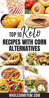 Top 10 Keto Recipes With Corn Alternatives Recipes Corn Recipes Cooking Recipes