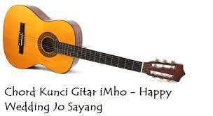 Chord Kunci Gitar Imho Happy Wedding Jo Sayang Calonpintar Com
