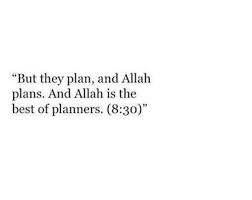 Ya allah, you are one of the best planner, so for give me when i think that my planes are bettet than yours. Allah Is The Best Of Planners Spruche Zitate Zitate Spruche