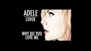 The song was written by adele and rick nowels and produced by ariel rechtshaid. Why Do You Love Me Adele Cover Youtube