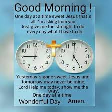 One day at a a time sweet Jesus. And today You have gifted us another day,  a bless…