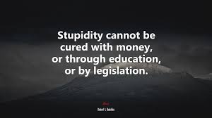 Personalize it with photos & text or purchase as is! 633400 Stupidity Cannot Be Cured With Money Or Through Education Or By Legislation Robert A Heinlein Quote 4k Wallpaper Mocah Hd Wallpapers