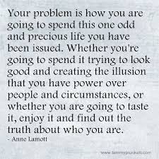 'you will lose someone you can't live without,and your heart will be badly broken, and the bad news is that you never completely get over the loss of your beloved. Pin By Rose On Quotes Anne Lamott Quotes Interesting Quotes Cool Words