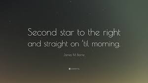 The title is a quotation from j.m. James M Barrie Quote Second Star To The Right And Straight On Til Morning