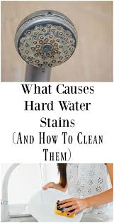 What Causes Hard Water Stains And How To Clean Them Hard Water Stains Hard Water Water Stains