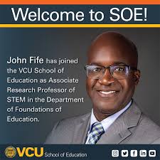 Welcome to SOE! John Fife has joined the VCU School of Education as  Associate Research Professor of STEM in the Department of Foundations of  Education.