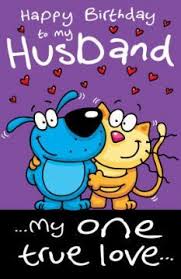 Funny Birthday Card Sayings For Husband Humorous Husband Birthday Card My One True Love Happy Birthday Husband Funny Birthday Wish For Husband Happy Birthday Husband