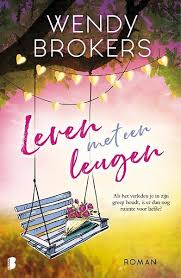 Wendy Brokers Leven Met Een Leugen Verschijnt 10 Juli 2019 Boeken Roman Leven