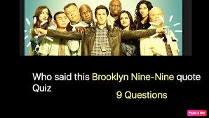 Instantly play online for free, no downloading needed! Who Said This Brooklyn Nine Nine Quote Quiz Nsf Music Magazine
