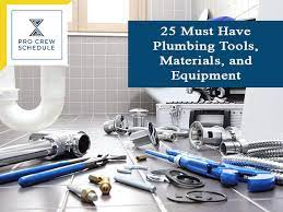 Various types of new material and fittings have replaced traditional material, for example, plastic material has commonly used pipes for plumbing system are listed below. 25 Must Have Plumbing Tools Materials And Equipment Pro Crew Schedule