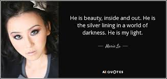 Here are our top picks for the 7…. Marie Lu Quote He Is Beauty Inside And Out He Is The Silver